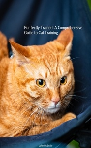  John McBeale - Purrfectly Trained: A Comprehensive Guide to Cat Training.