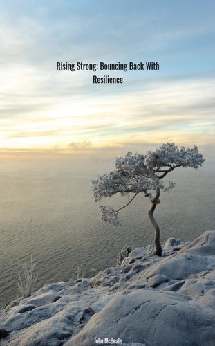 John McBeale - Rising Strong: Bouncing Back With Resilience.