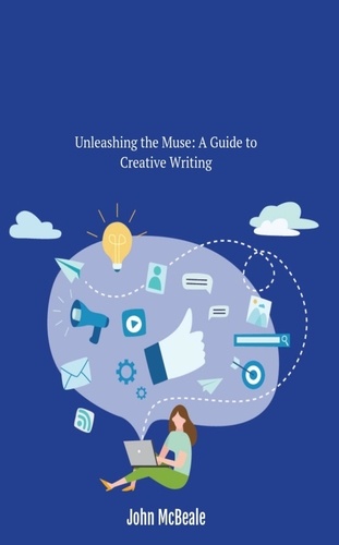  John McBeale - Unleashing the Muse: A Guide to Creative Writing.