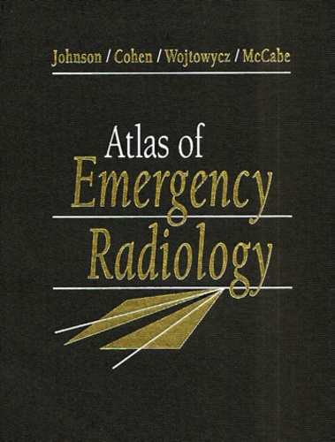 John McCabe et Gary-A Johnson - Atlas Of Emergency Radiology.