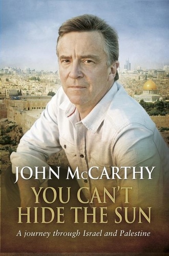 John McCarthy - You Can't Hide the Sun - A Journey through Palestine.