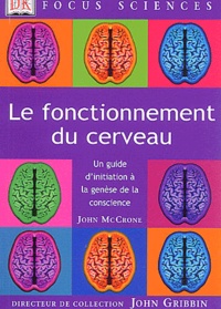 John McCrone - Le fonctionnement du cerveau - Un guide d'initiation à la genèse de la conscience.