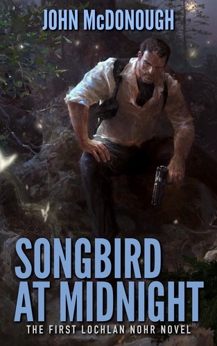  John McDonough - Songbird at Midnight - A Lochlan Nohr Novel.