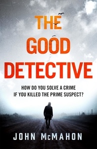 John McMahon - The Good Detective - the 'pretty much perfect' US crime debut that is gripping readers everywhere.
