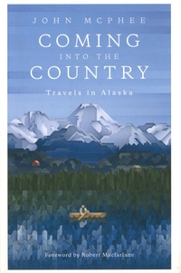 John McPhee - Coming into the Country - Travels in Alaska.