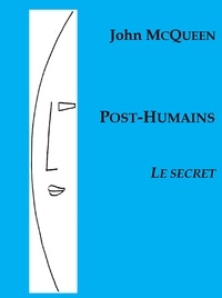 John McQueen - Post-Humains Tome 2 : Le secret.