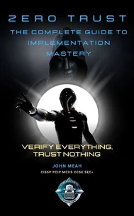 Zero Trust: The Complete Guide to Implementation Mastery