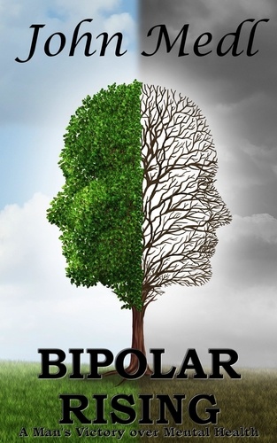  John Medl - Bipolar Rising: A Man's Victory Over Mental Health - Workings of a Bipolar Mind, #7.