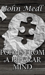  John Medl - Poems from a Bipolar Mind: A Collection of Journal Entries Related to Mental Illness and Bipolar Disorder - Workings of a Bipolar Mind, #2.