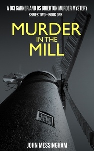  John Messingham - Murder in the Mill - DCI Garner and DS Brierton Series 2, #1.