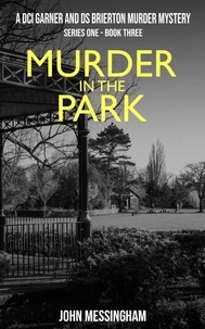  John Messingham - Murder in the Park - DCI Garner and DS Brierton Series 1, #3.
