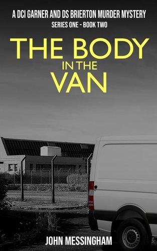  John Messingham - The Body in the Van - DCI Garner and DS Brierton Series 1, #2.