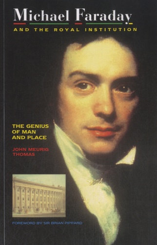 John Meurig Thomas - Michael Faraday and the Royal Institution - The Genius of Man and Place.