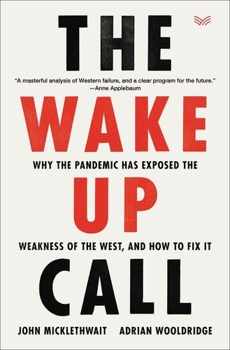 The Wake-Up Call. Why the Pandemic Has Exposed the Weakness of the West, and How to Fix It