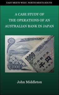  John Middleton - A Case Study of the Operations of an Australian Bank in Japan.