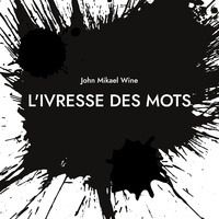 John mikael Wine - L'Ivresse des mots.