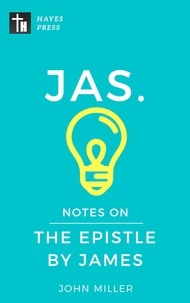  JOHN MILLER - Notes on the Epistle by James - New Testament Bible Commentary Series.