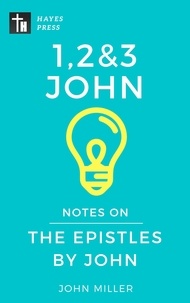 JOHN MILLER - Notes on the Epistles by John - New Testament Bible Commentary Series.