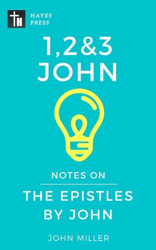 JOHN MILLER - Notes on the Epistles by John - New Testament Bible Commentary Series.