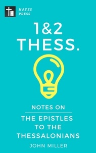  JOHN MILLER - Notes on the Epistles to the Thessalonians - New Testament Bible Commentary Series.