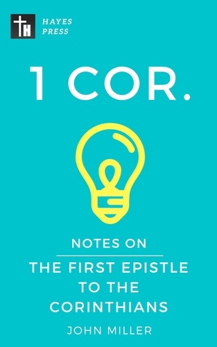  JOHN MILLER - Notes on the First Epistle to the Corinthians - New Testament Bible Commentary Series.