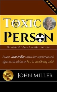  JOHN MILLER - Toxic Person: The Moment I Knew I was the Toxic Person.