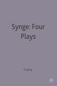 John Millington Synge - Four Plays - Riders to the Sea; The Well of the Saints; The Playboy of the Western World; Deirdre of the Sorrows.