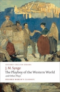John Millington Synge - The Playboy of The Western World and Other Plays.