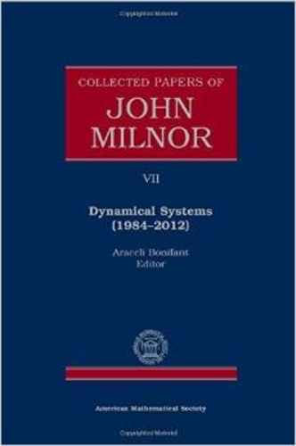John Milnor et Araceli Bonifant - Collected Papers of John Milnor - Volume 7: Dynamical Systems (1984-2012).