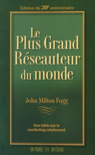 John Milton Fogg - Le plus grand réseauteur du monde.