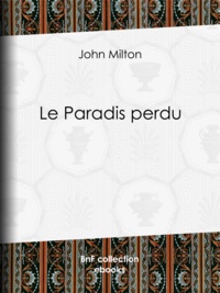 John Milton et François-René de Chateaubriand - Le Paradis perdu.