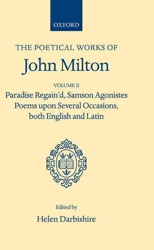 John Milton et Helen Darbishire - The Poetical Works of John Milton - Volume 2 Paradise Regain'd, Samson agonistes, Poems upon several occosions, both English and Latin.