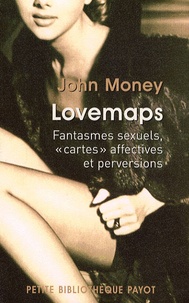 John Money - Lovemaps - Fantasmes sexuels, "cartes" affectives et perversions.