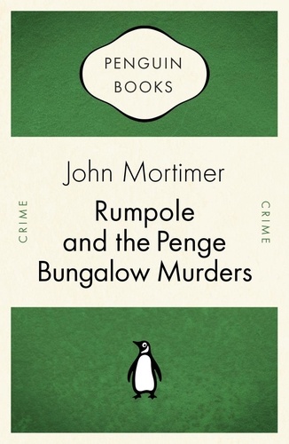 John Mortimer - Rumpole and the Penge Bungalow Murders.