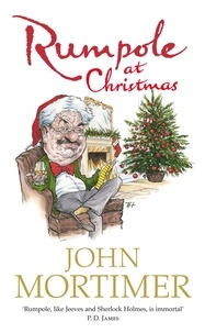 John Mortimer - Rumpole at Christmas - A collection of hilarious festive stories for readers of Sherlock Holmes and P.G. Wodehouse.