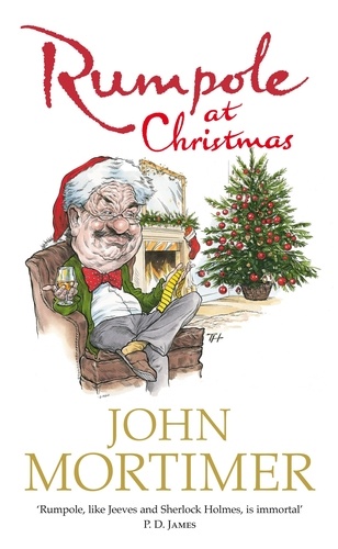 John Mortimer - Rumpole at Christmas - A collection of hilarious festive stories for readers of Sherlock Holmes and P.G. Wodehouse.
