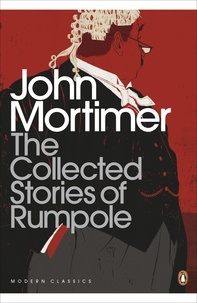 John Mortimer - The Collected Stories of Rumpole.