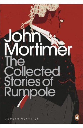 John Mortimer - The Collected Stories of Rumpole.