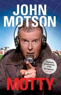 John Motson - Motty - Forty Years in the Commentary Box.