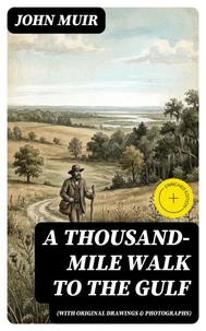 A Thousand-Mile Walk to the Gulf (With Original Drawings &amp; Photographs)