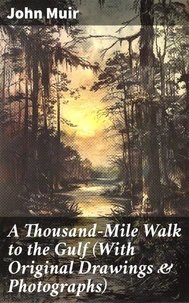 A Thousand-Mile Walk to the Gulf (With Original Drawings &amp; Photographs)