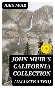 JOHN MUIR'S CALIFORNIA COLLECTION (Illustrated)