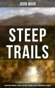 STEEP TRAILS: Adventure Memoirs, Travel Sketches, Nature Essays &amp; Wilderness Studies