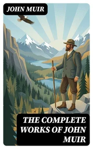 The Complete Works of John Muir