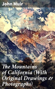 The Mountains of California (With Original Drawings &amp; Photographs)