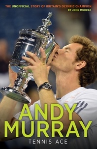 John Murray - Andy Murray: Tennis Ace.