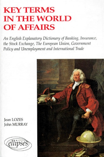 John Murray et Jean Lozes - Key terms in the world of affairs - An english-french explanatory dictionary of banking, insurance....