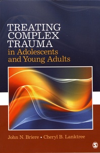 John N. Briere et Cheryl B. Lanktree - Treating Complex Trauma in Adolescents and Young Adults.