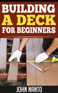  John Nanto - Building a Deck - For Beginners.