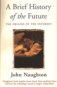 John Naughton - A Brief History of the Future.